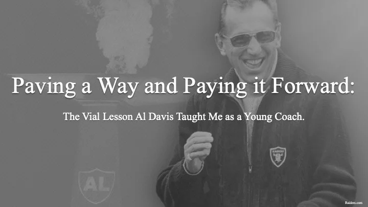 Paving a Way and Paying it Forward: The Vital Lesson Al Davis Taught Me as a Young Coach. 