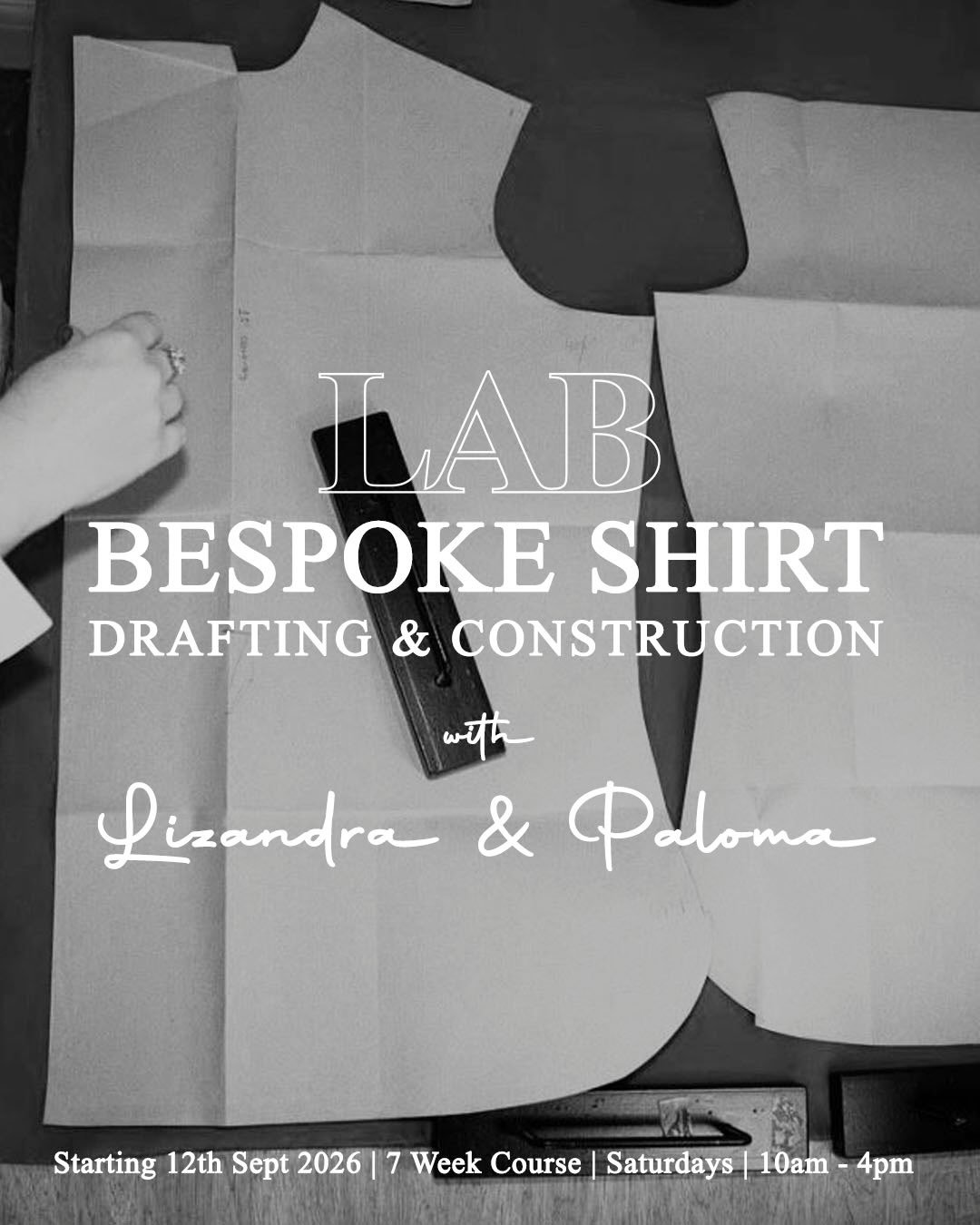 &lsquo;Bespoke Shirt Making with Lizandra &amp; Paloma&rsquo; 

Make a bespoke shirt from your own measures, begin by drafting with Lizandra, then Paloma will guide you through construction. 

Starts: 12th Sept 2026
Timings: 10am-4pm, Saturdays
Cours