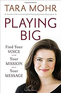 Playing Big: Practical Wisdom for Women Who Want to Speak Up, Create, and Lead