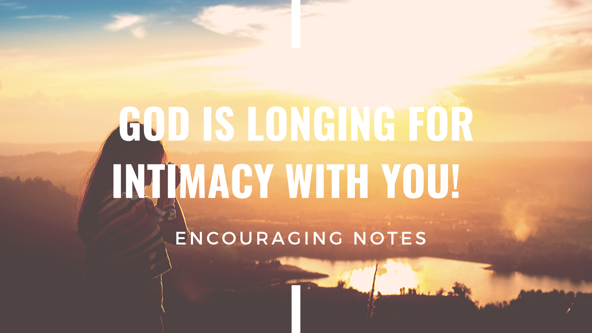 GOD IS LONGING FOR INTIMACY WITH YOU!&nbsp;&nbsp;