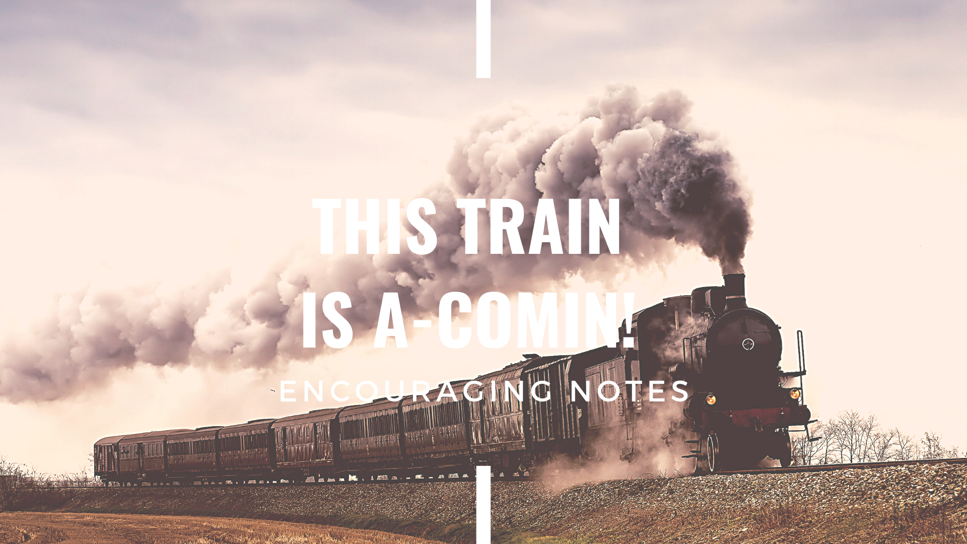 THIS TRAIN IS A-COMIN!&nbsp;
