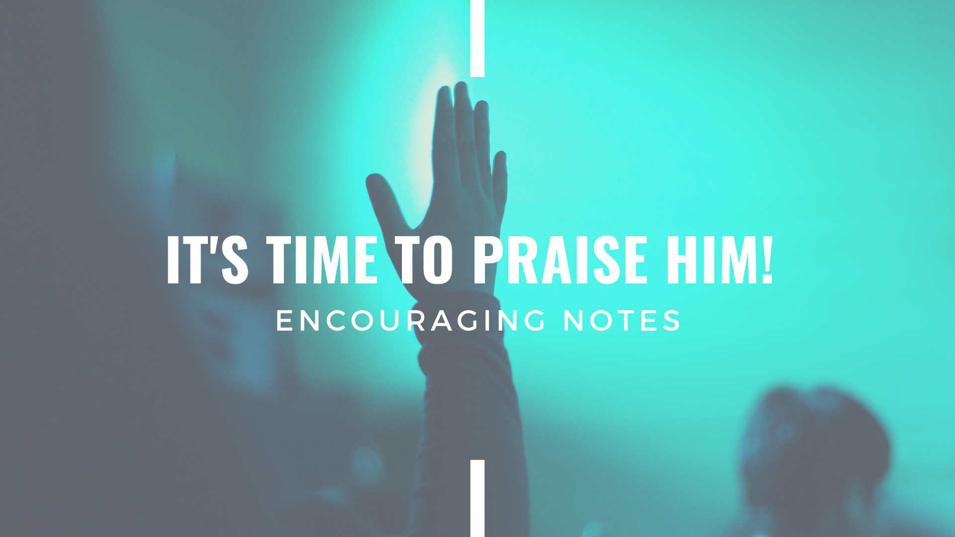 IT'S TIME TO PRAISE HIM!