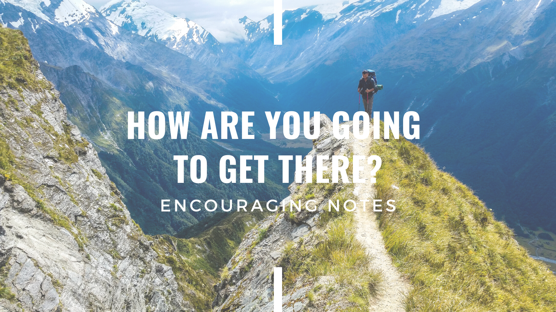 HOW ARE YOU GOING TO GET THERE?