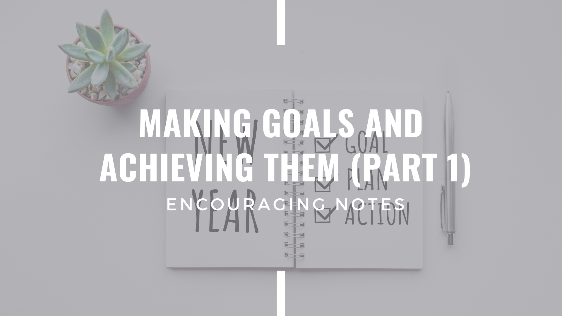 MAKING GOALS AND ACHIEVING THEM (PART 1)