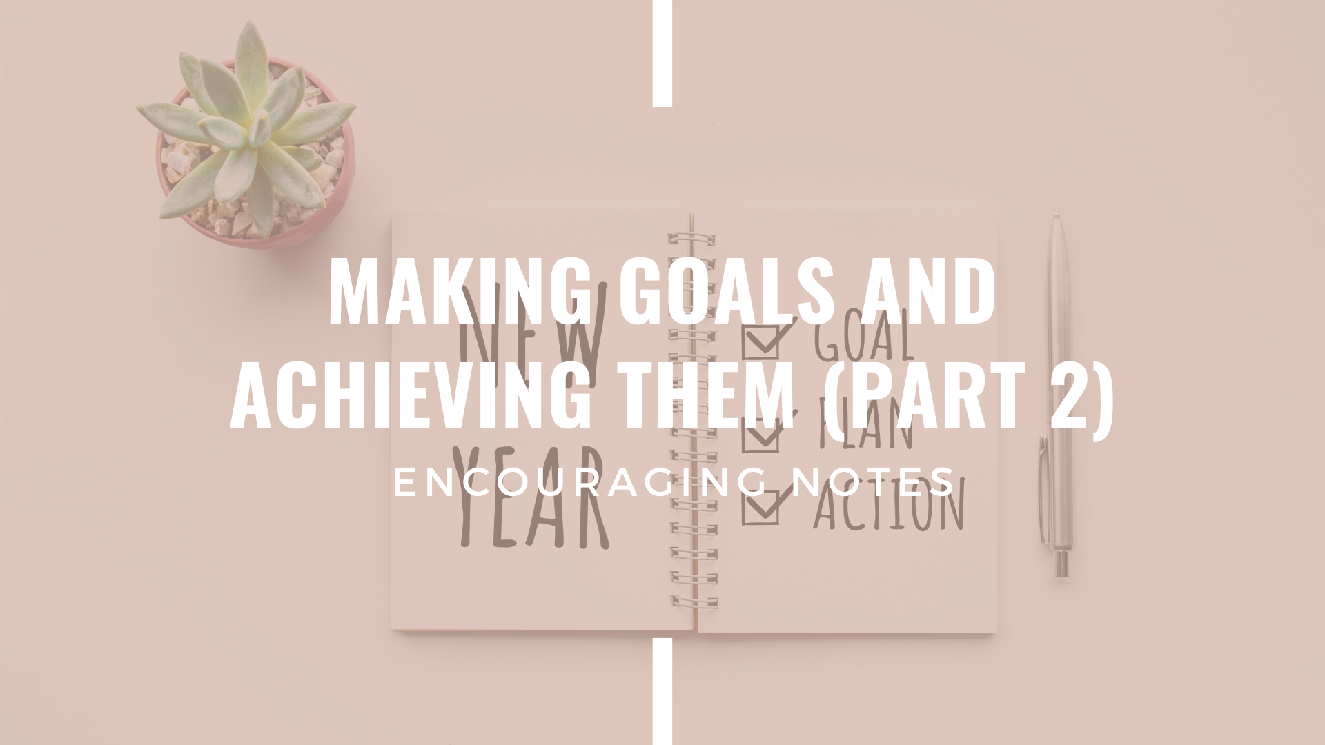 MAKING GOALS AND ACHIEVING THEM (PART 2)