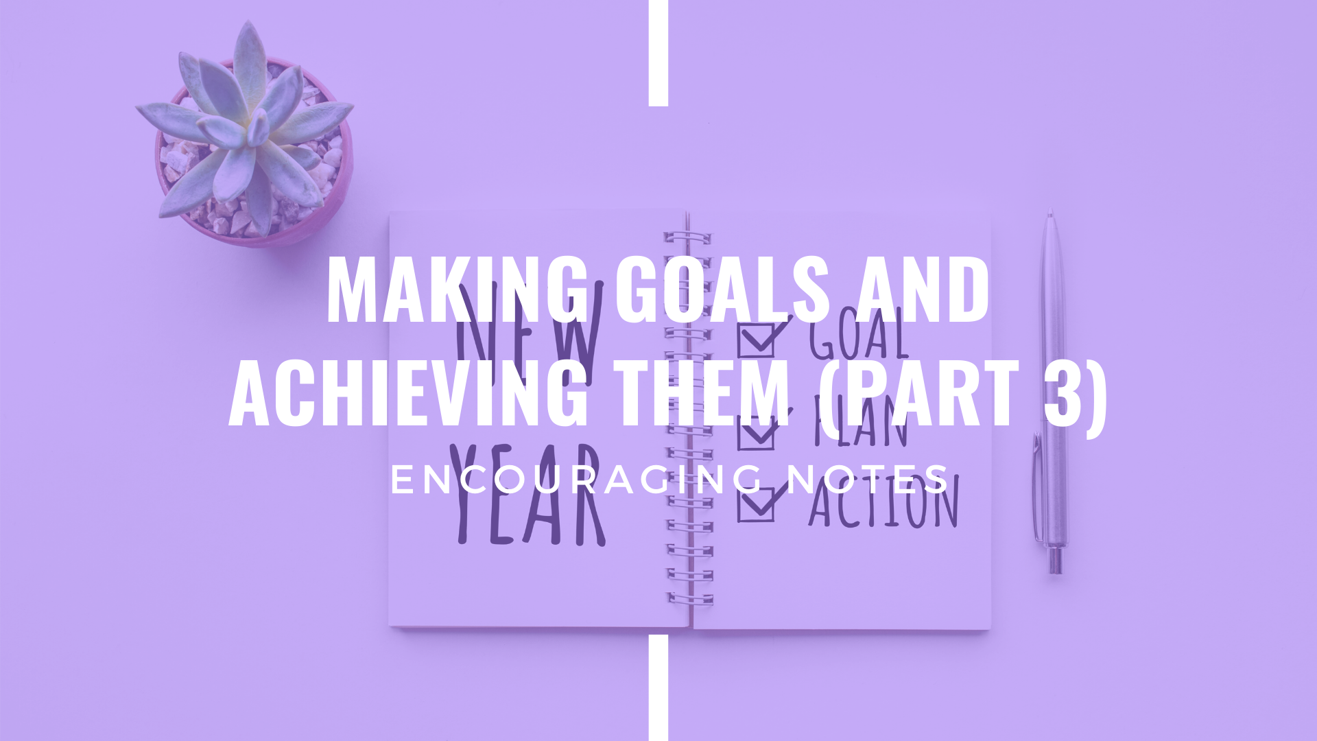 MAKING GOALS AND ACHIEVING THEM (PART 3)