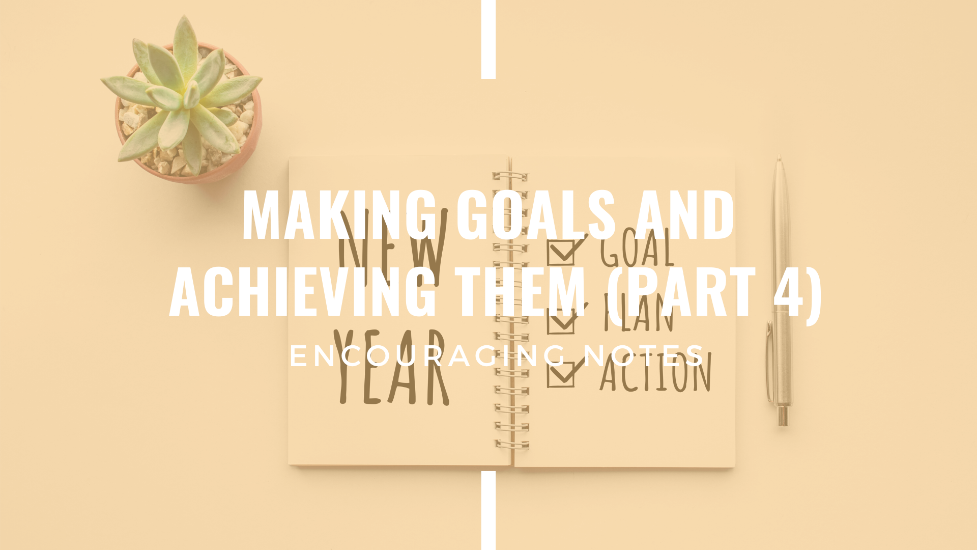 MAKING GOALS AND ACHIEVING THEM! (PART 4)