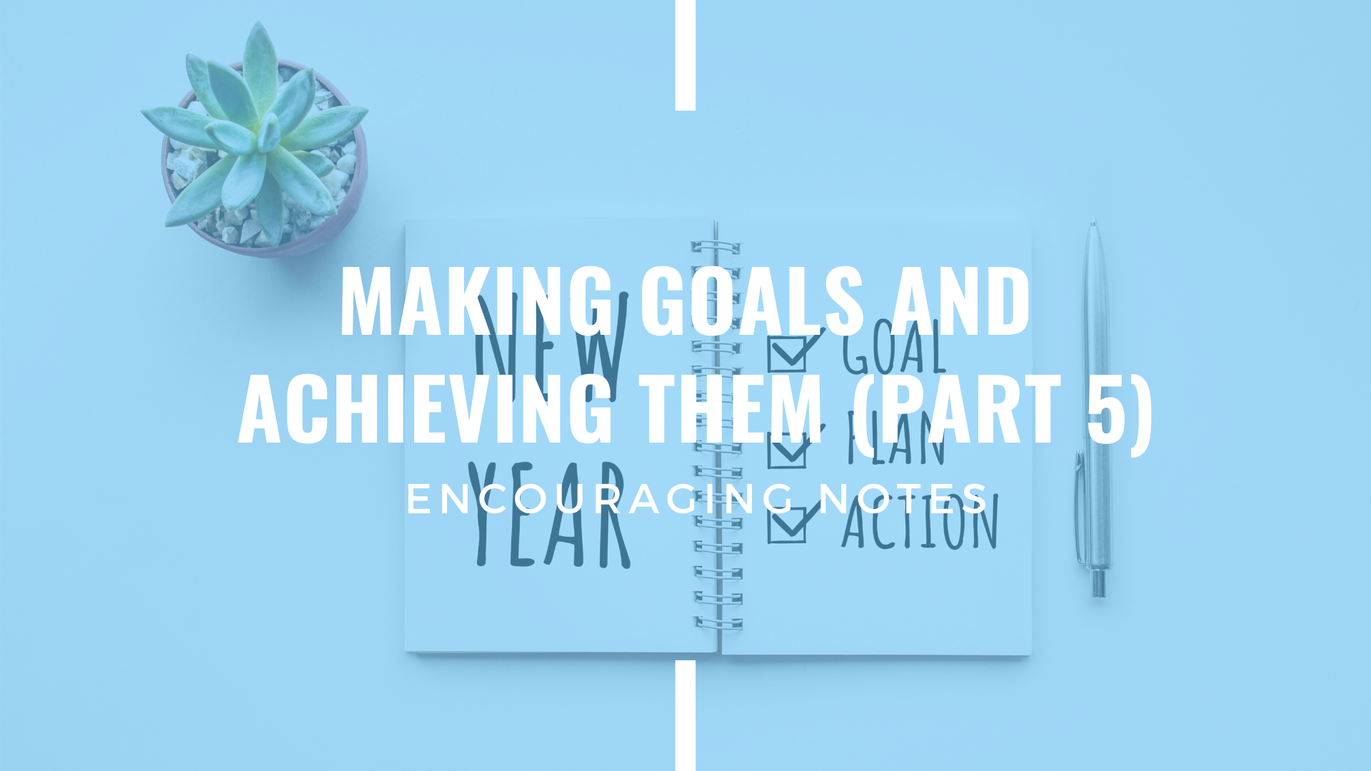 MAKING GOALS AND ACHIEVING THEM (PART 5)