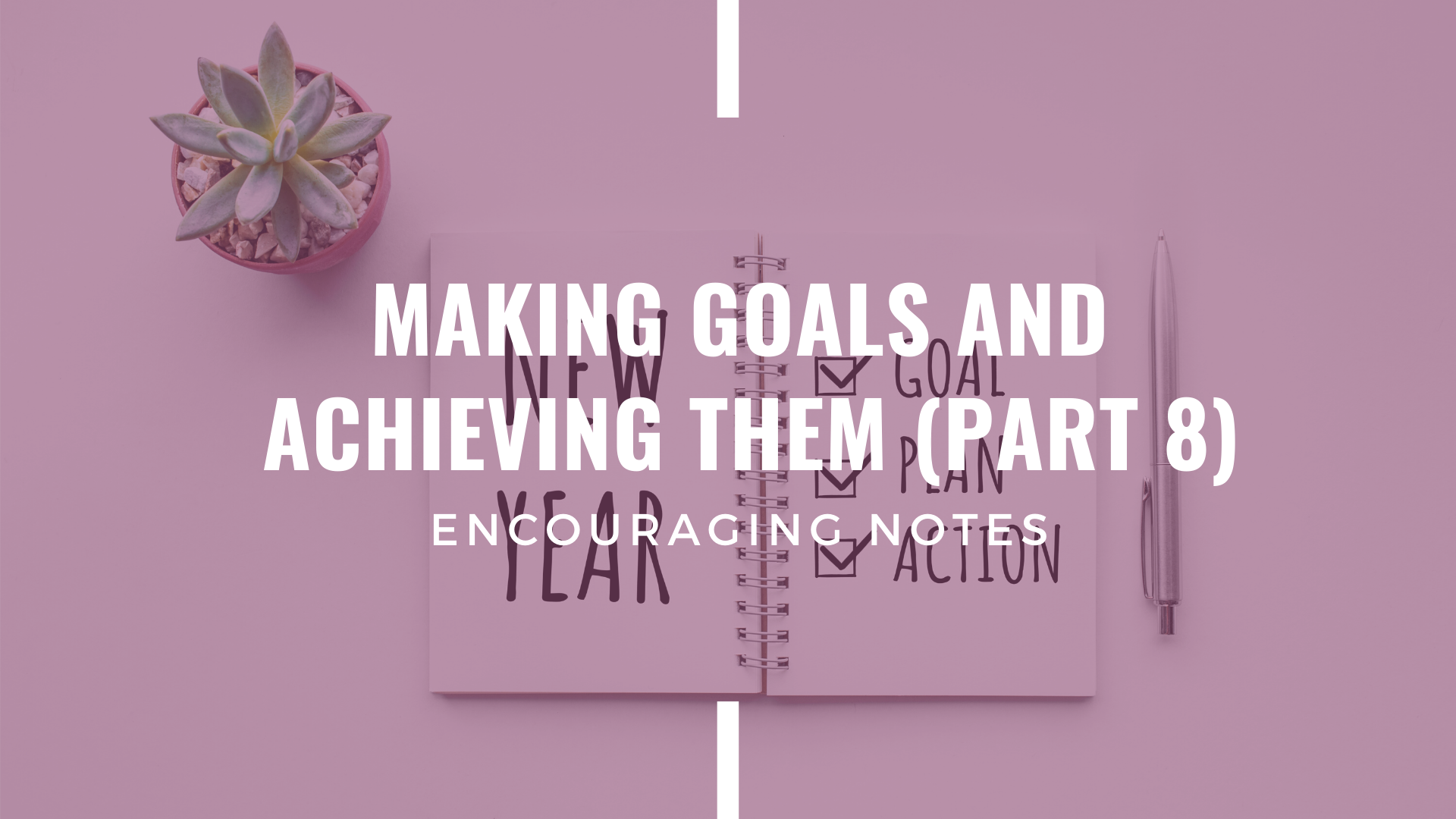 MAKING GOALS AND ACHIEVING THEM! (PART 8)