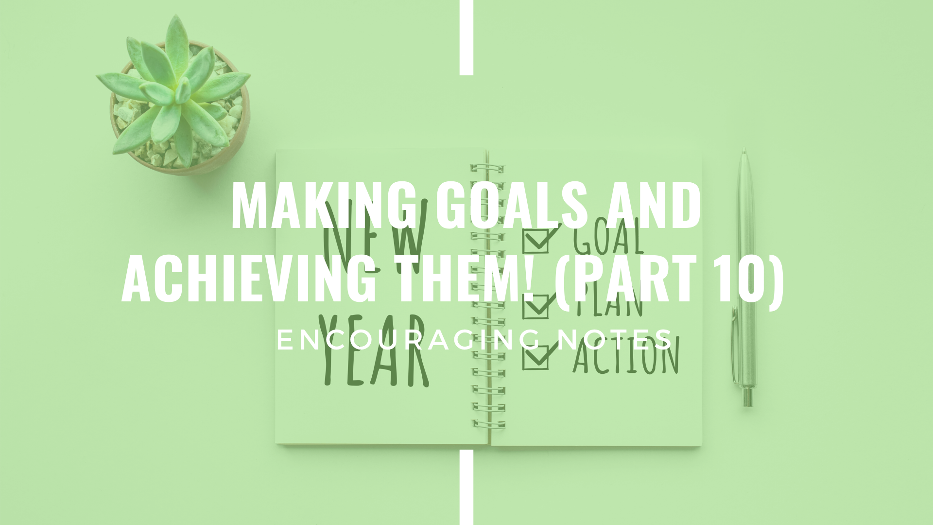 MAKING GOALS AND ACHIEVING THEM (PART 10)