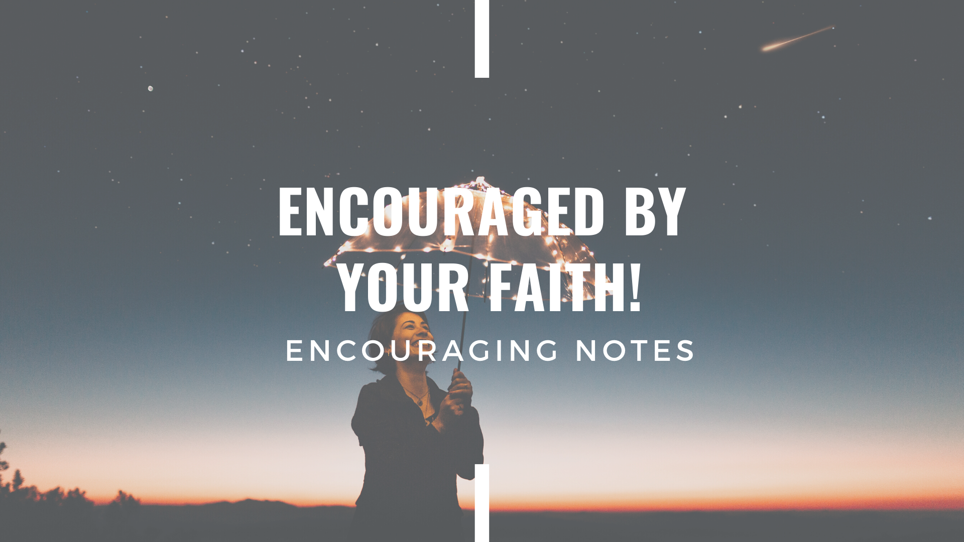 ENCOURAGED BY YOUR FAITH!