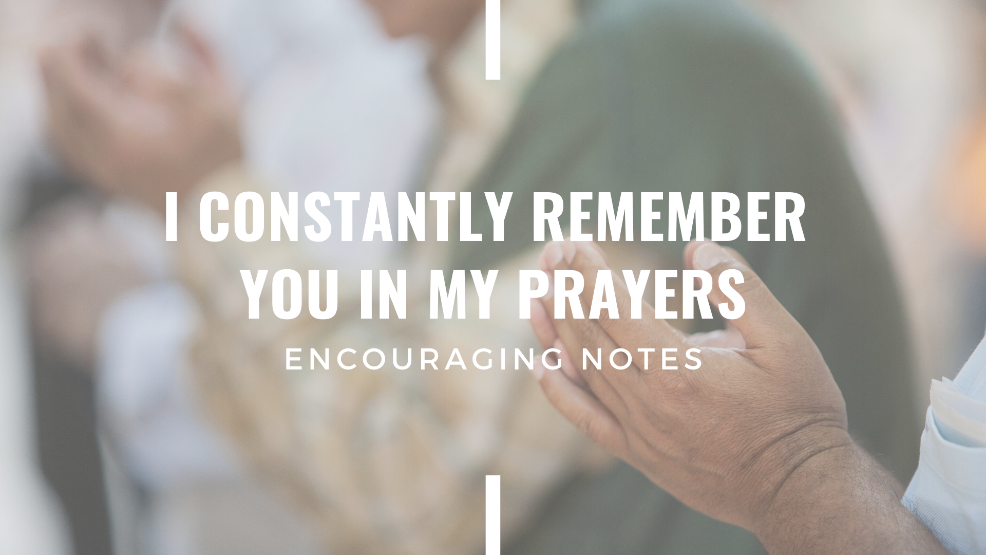 ​I CONSTANTLY REMEMBER YOU IN MY PRAYERS