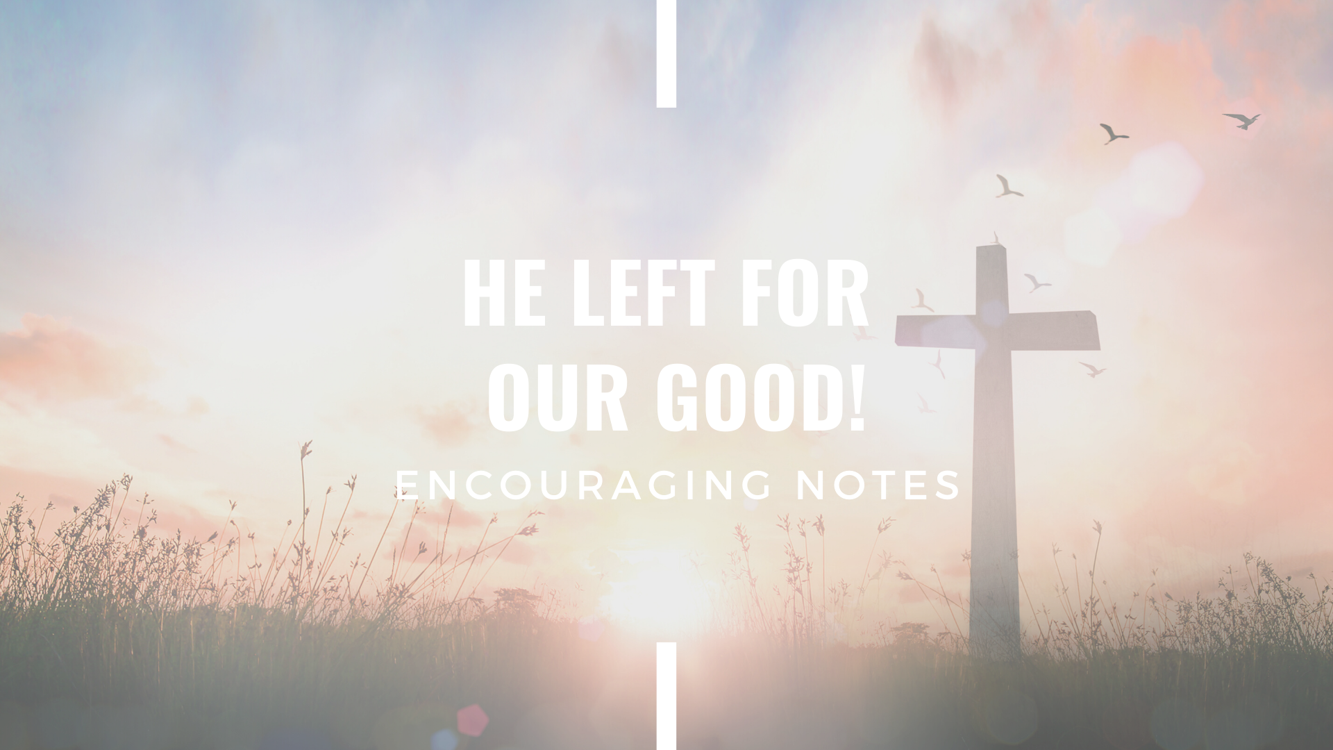 HE LEFT FOR OUR GOOD! 