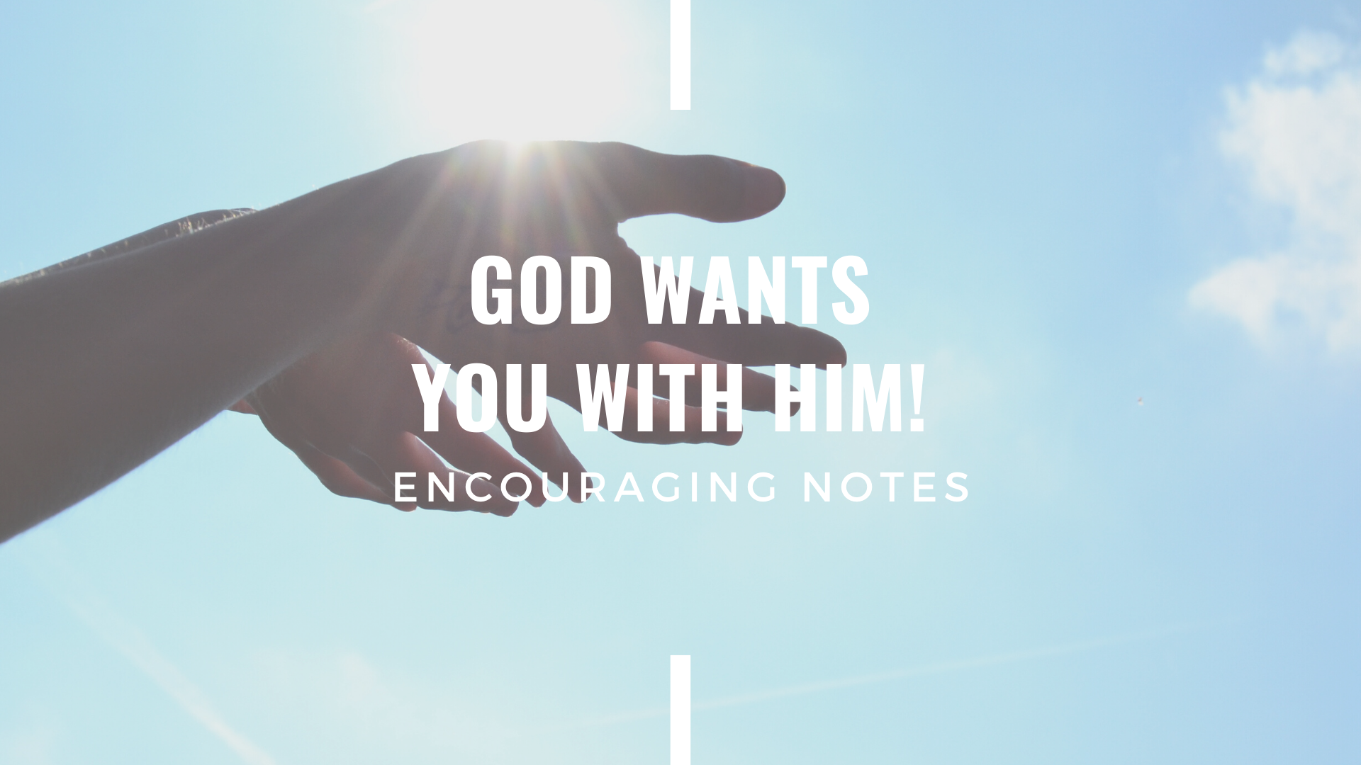 GOD WANTS YOU WITH HIM!