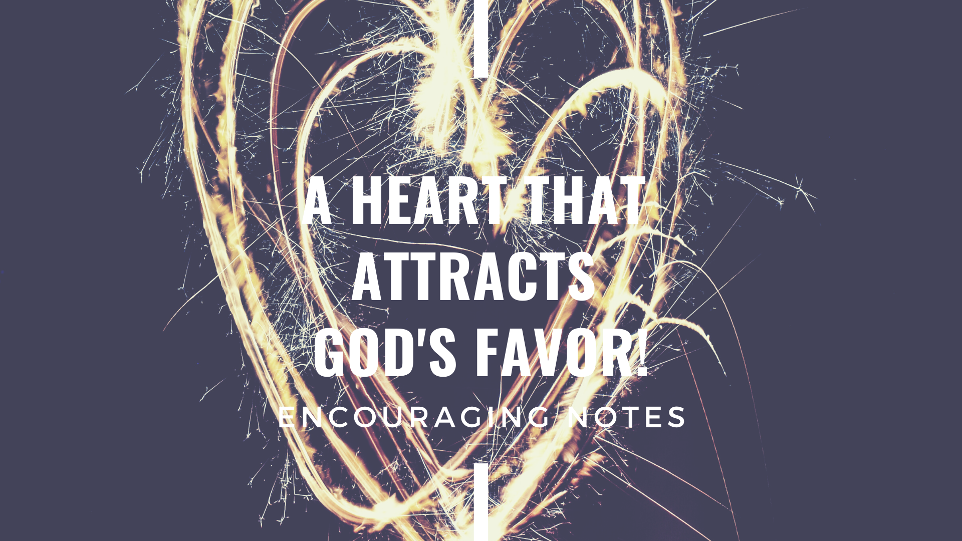 A HEART THAT ATTRACTS GOD'S FAVOR!