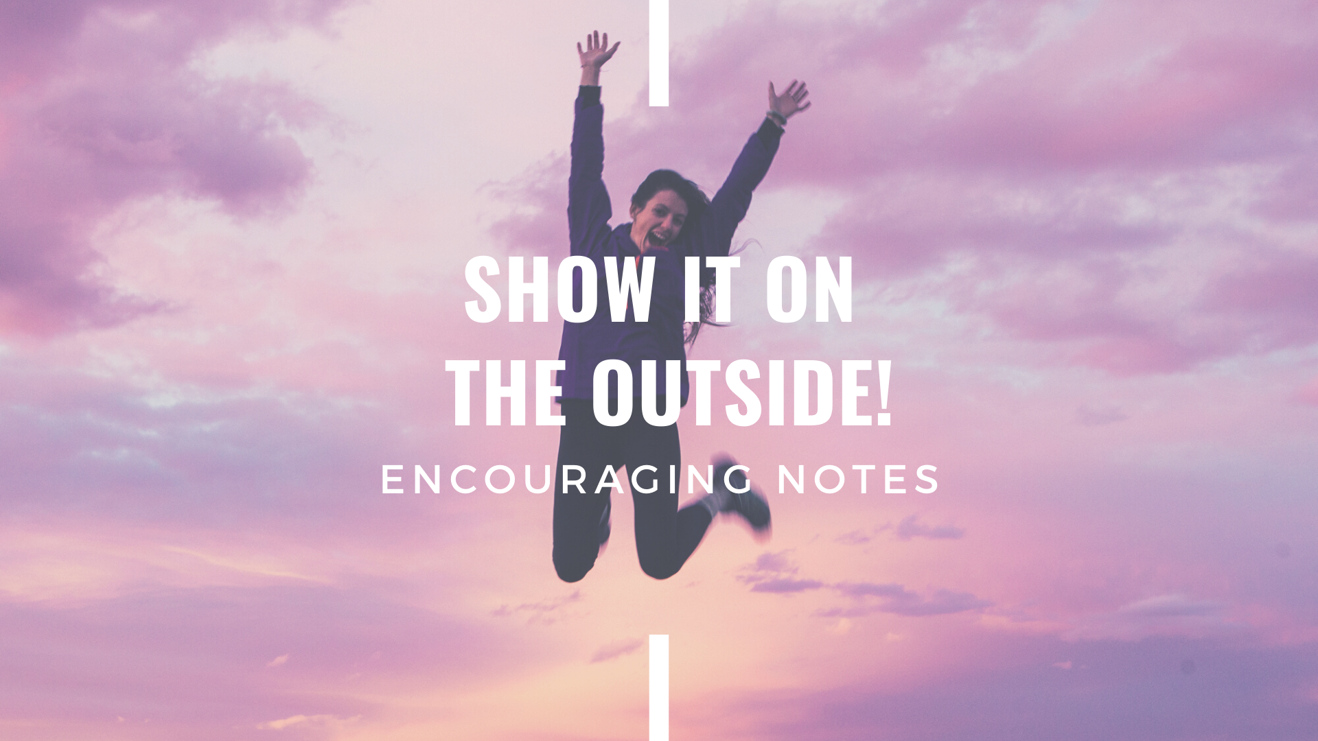 SHOW IT ON THE OUTSIDE!