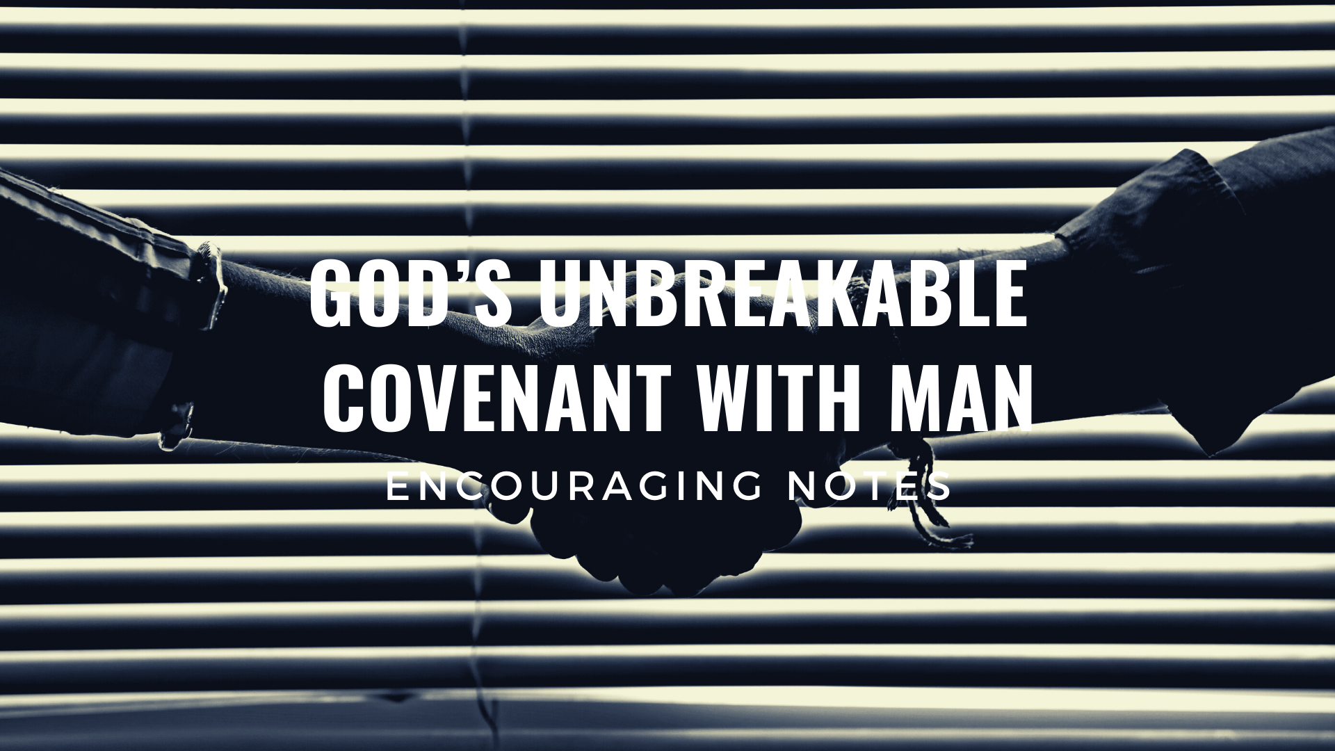 GOD’S UNBREAKABLE COVENANT WITH MAN 