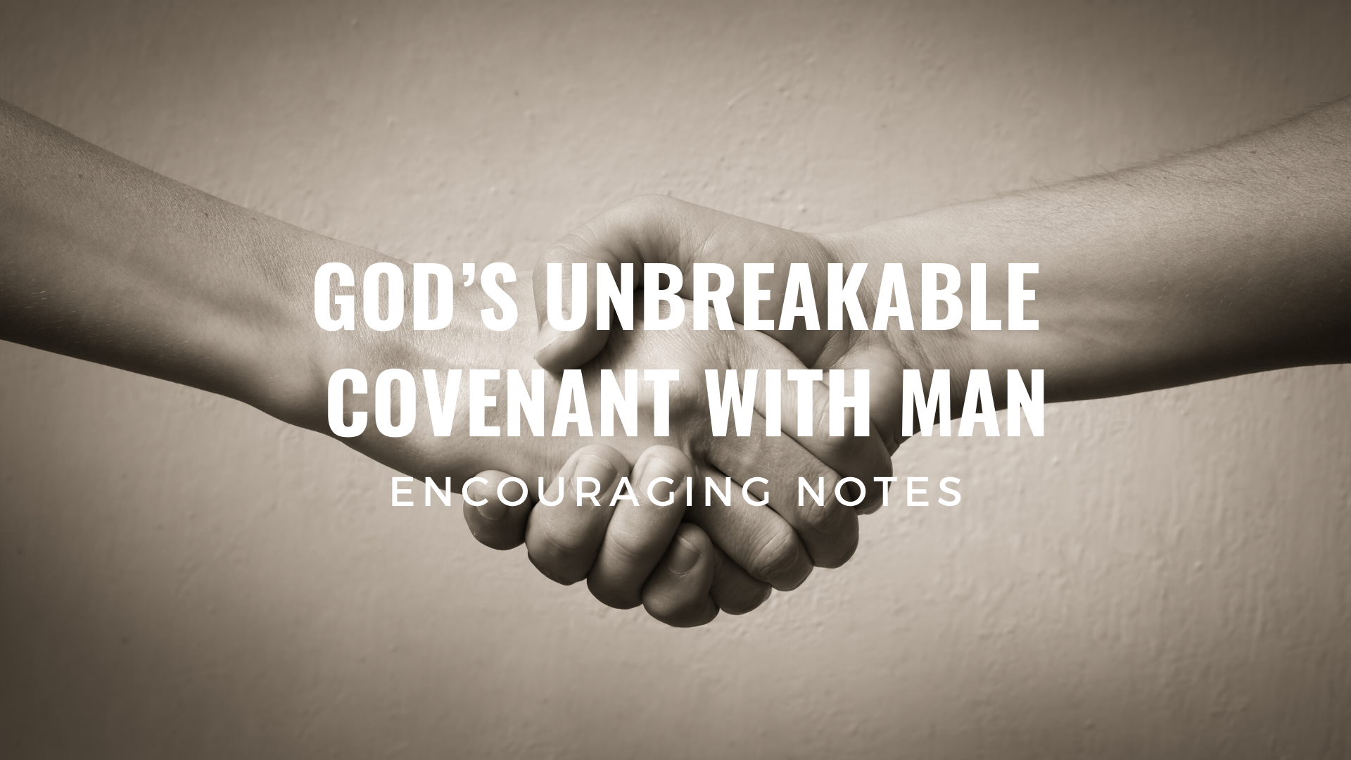 GOD’S UNBREAKABLE COVENANT WITH MAN