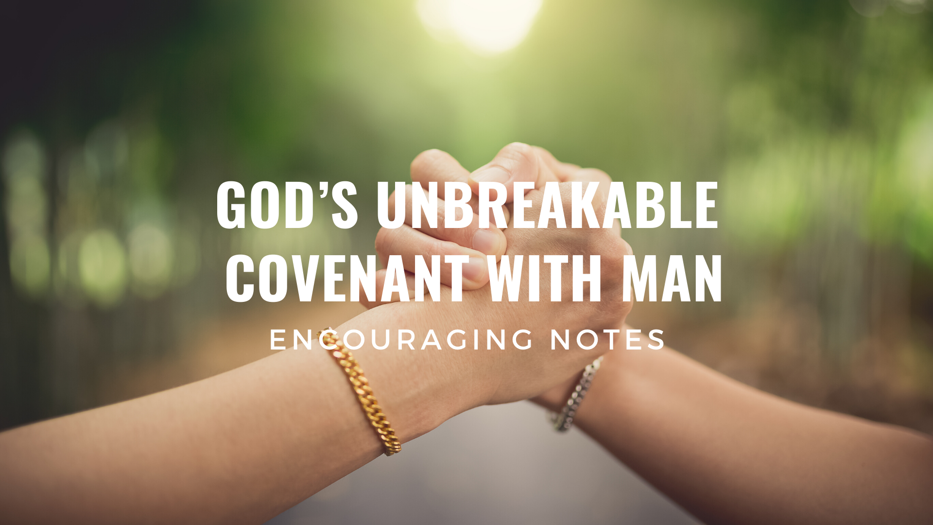 GOD’S UNBREAKABLE COVENANT WITH MAN