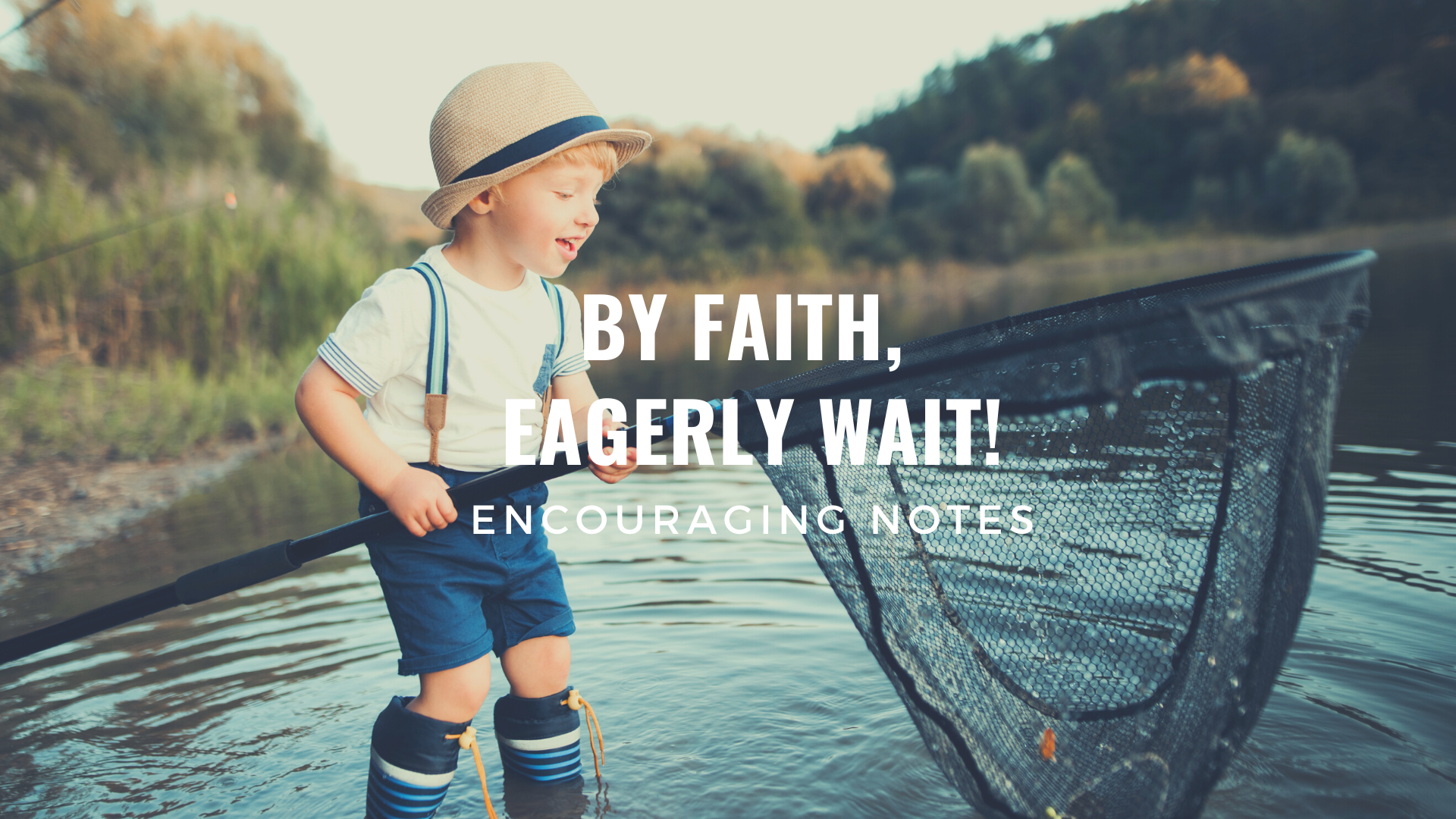 BY FAITH, EAGERLY WAIT!