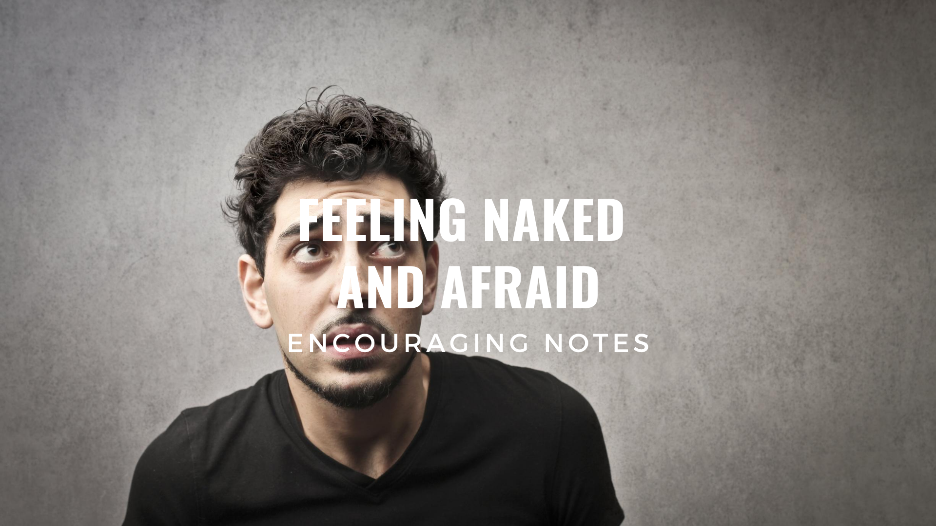  FEELING NAKED AND AFRAID (FREE FROM FEAR Part 5 )