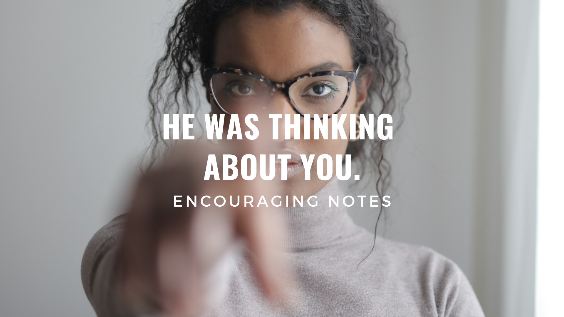 HE WAS THINKING ABOUT YOU.