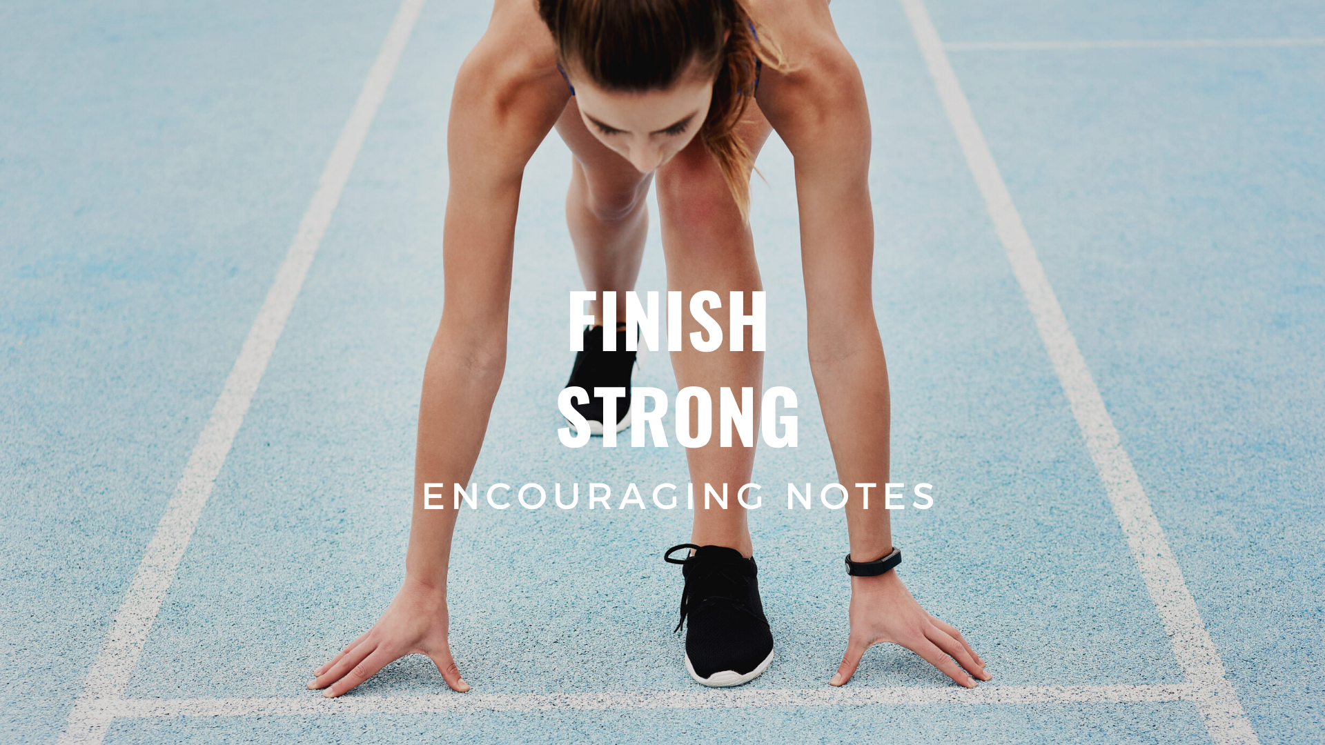 FINISH STRONG!
