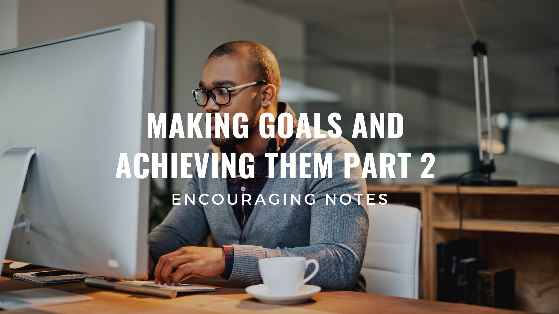 MAKING GOALS AND ACHIEVING THEM Part 2