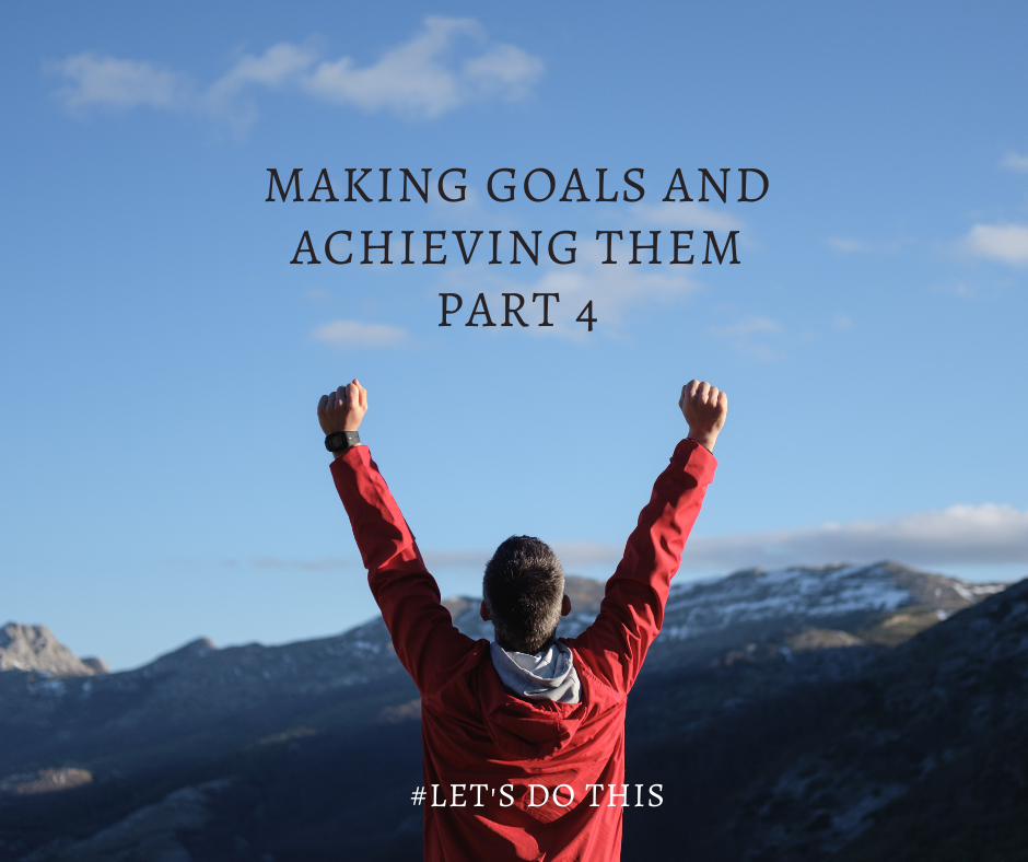MAKING GOALS AND ACHIEVING THEM! Part 4 
