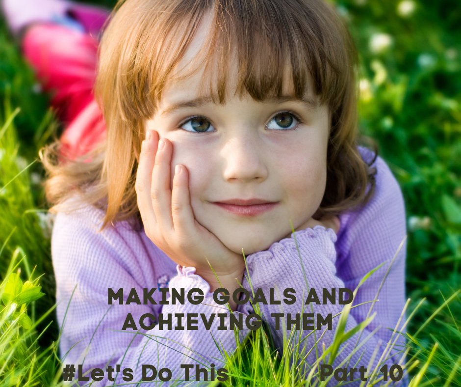 MAKING GOALS AND ACHIEVING THEM  part 10