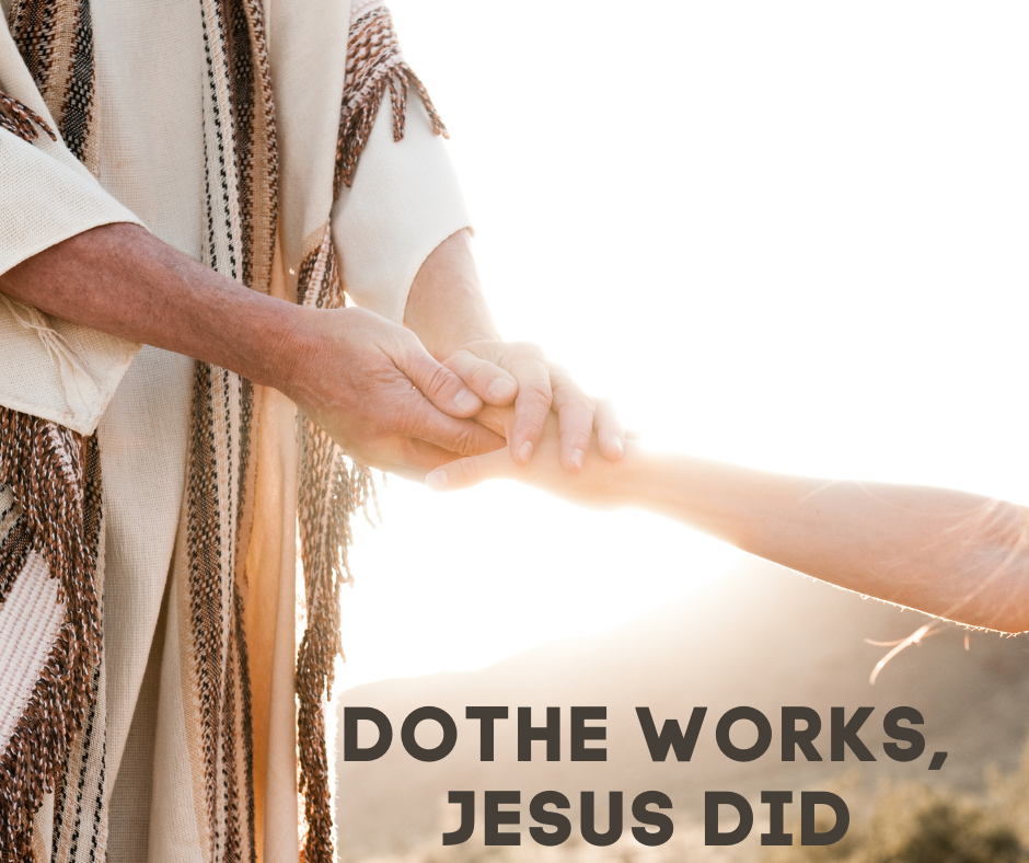 DO THE WORKS, JESUS DID