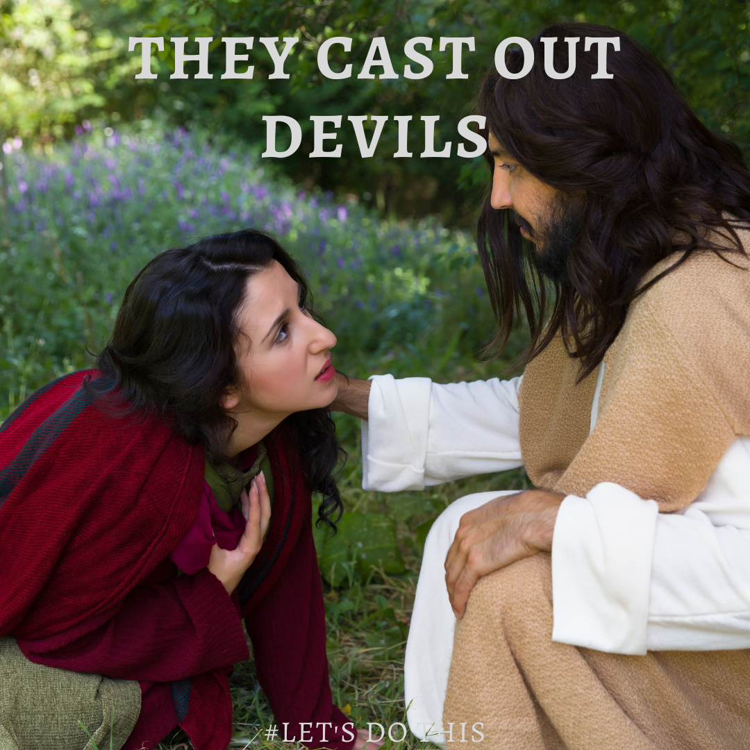 THEY CAST OUT DEVILS
