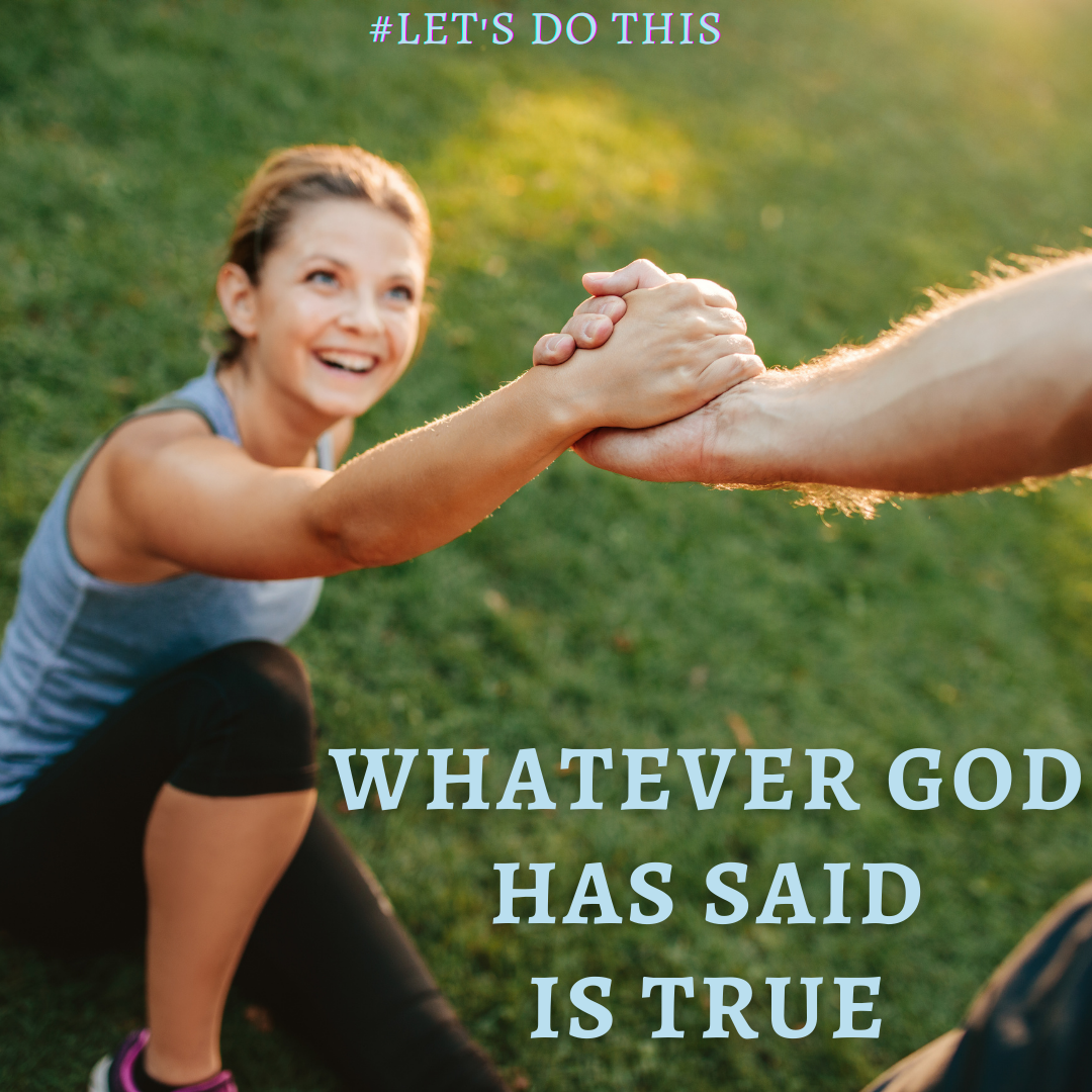 WHATEVER GOD HAS SAID IS TRUE