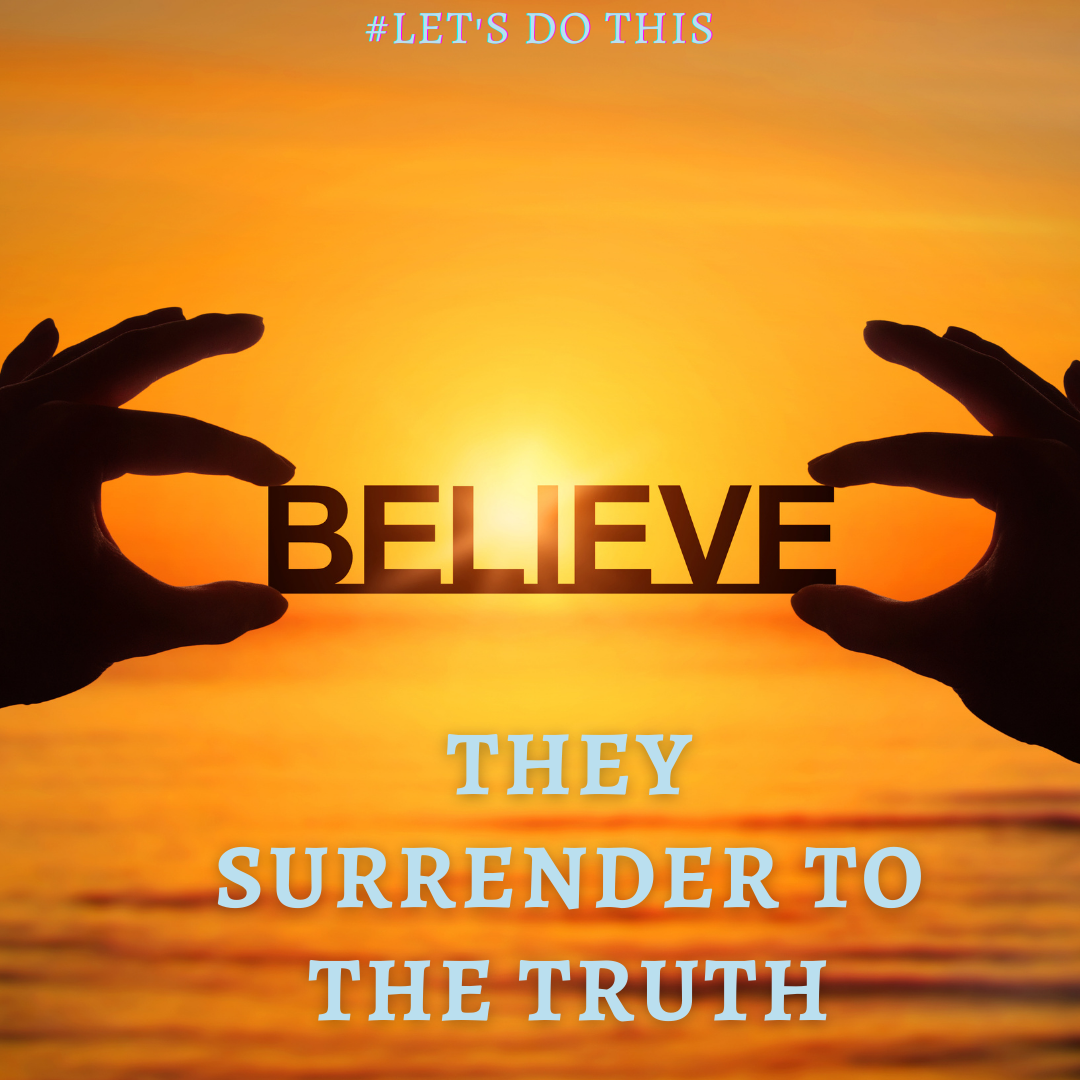 THEY SURRENDER TO THE TRUTH
