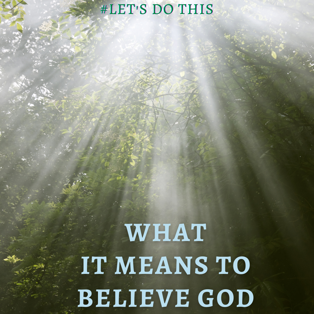 WHAT IT MEANS TO BELIEVE GOD