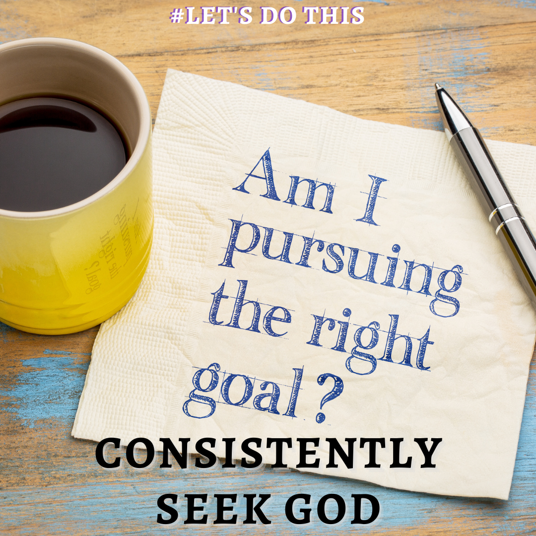 CONSISTENTLY SEEK GOD 