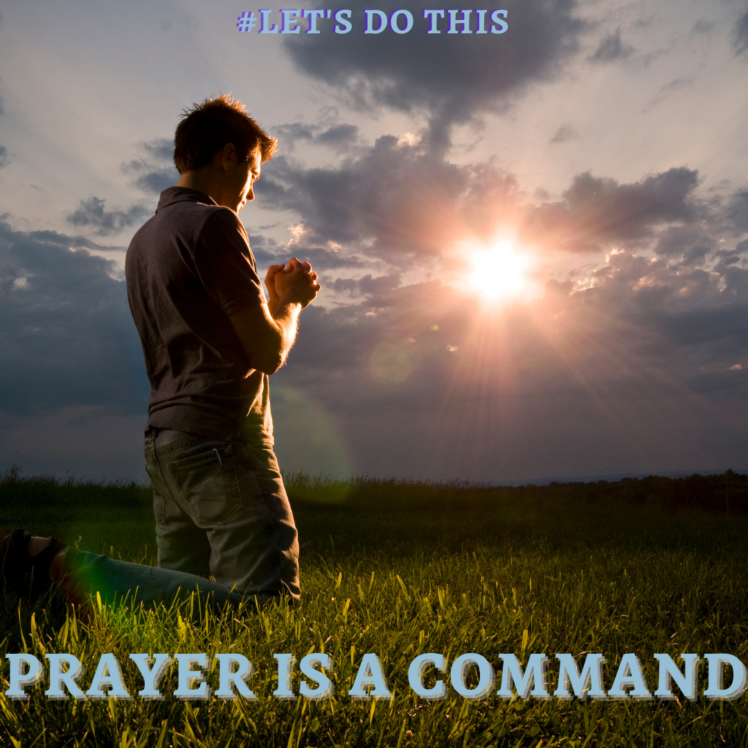 PRAYER IS A COMMAND — Encouraging Notes