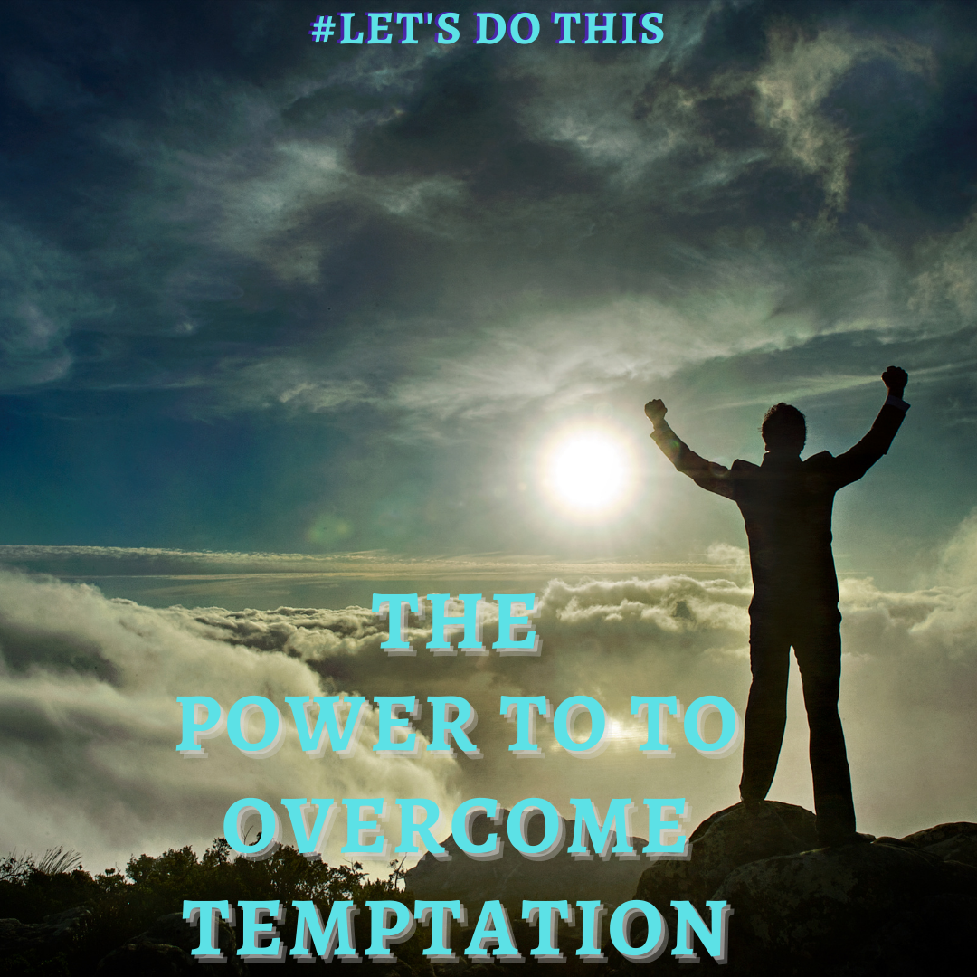 THE POWER TO TO OVERCOME TEMPTATION