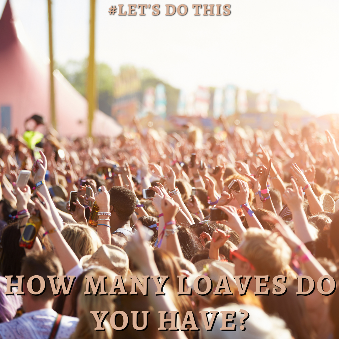 HOW MANY LOAVES DO YOU HAVE?