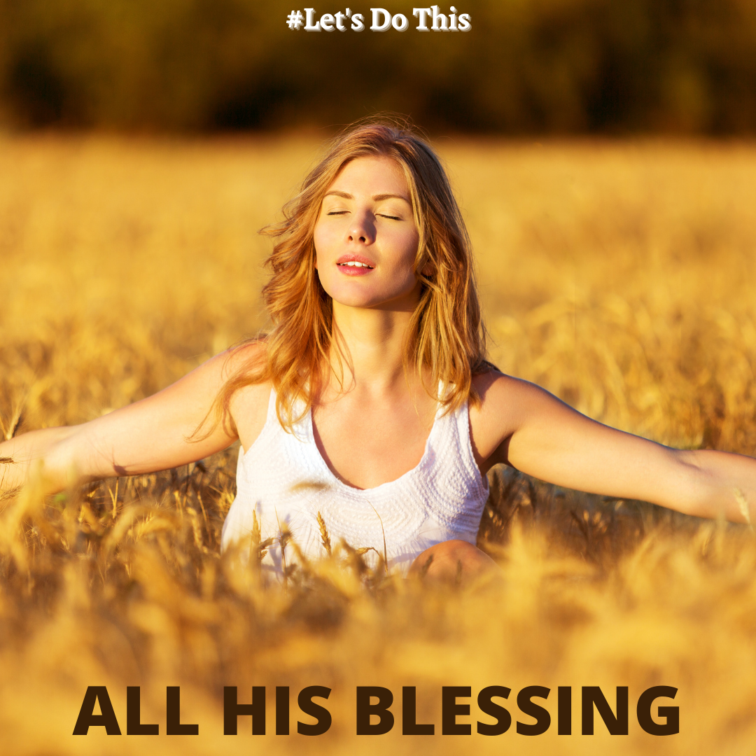 ALL HIS BLESSING!
