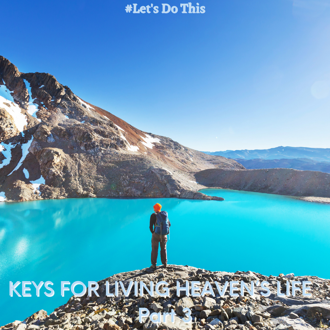 KEYS TO LIVING HEAVEN’S LIFE  Part 3
