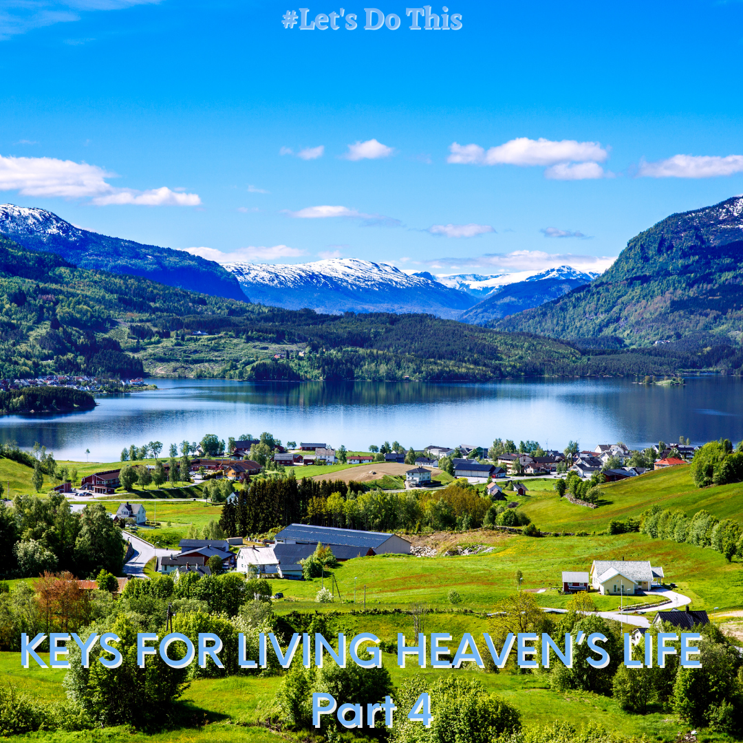 KEYS TO LIVING HEAVEN’S LIFE! Part 4 