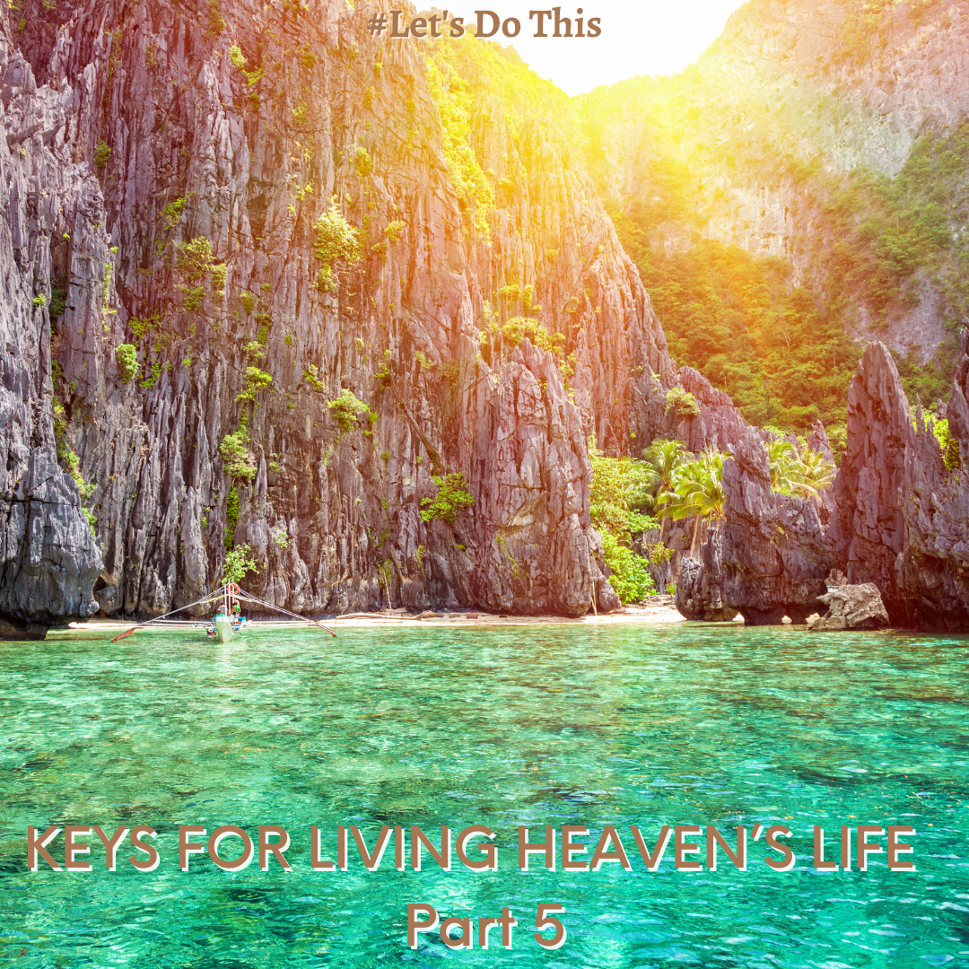 KEYS TO LIVING HEAVEN’S LIFE Part 5