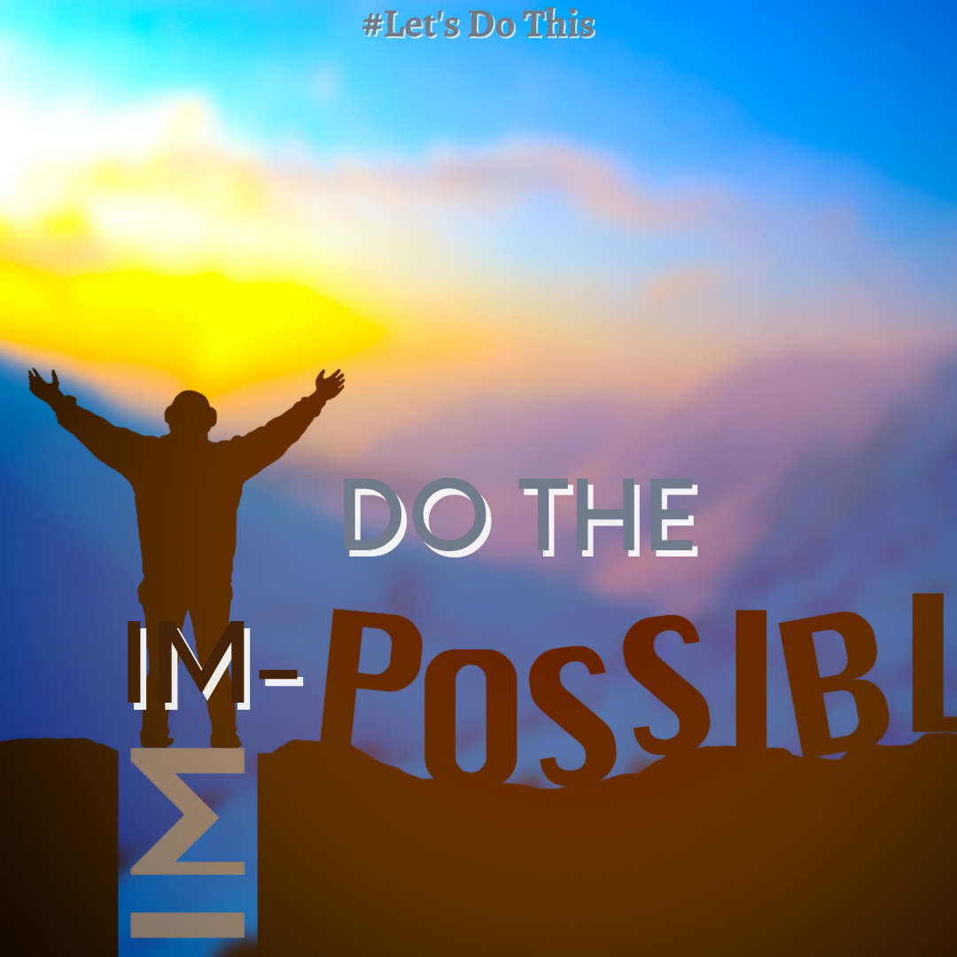DO THE IMPOSSIBLE!