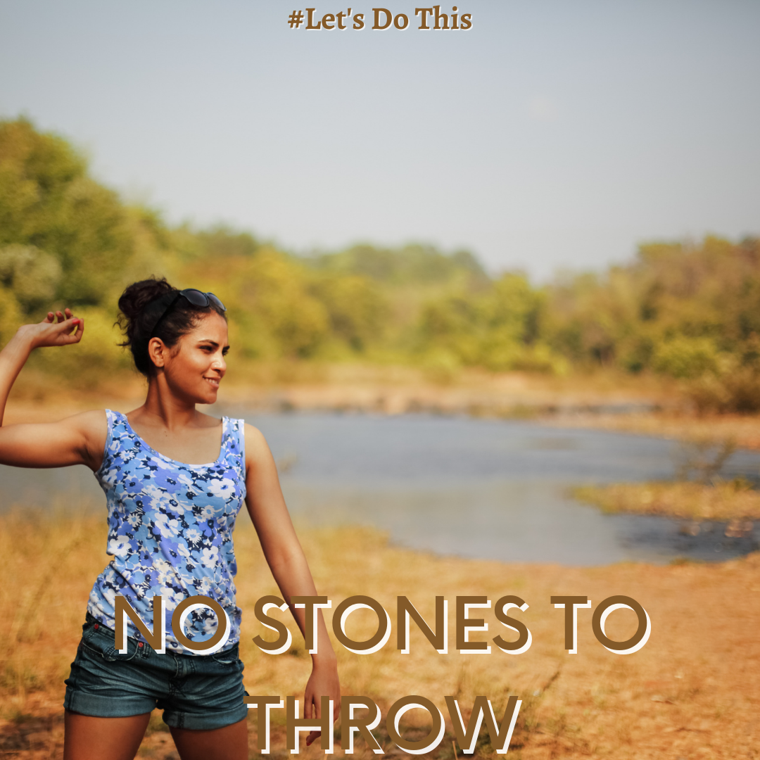 NO STONES TO THROW!&nbsp;