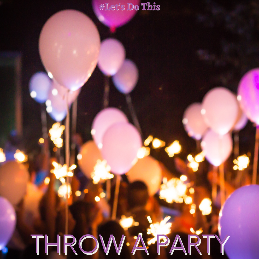 THROW A PARTY!