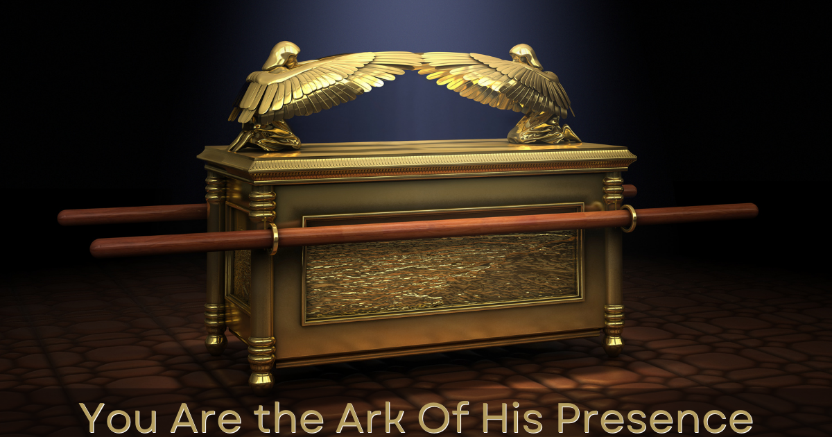 You Are the Ark Of His Presence