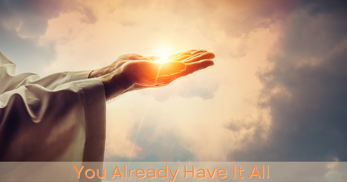 You Already Have It All