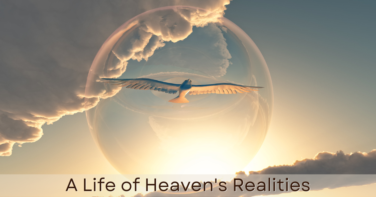 A Life of Heaven's Realities