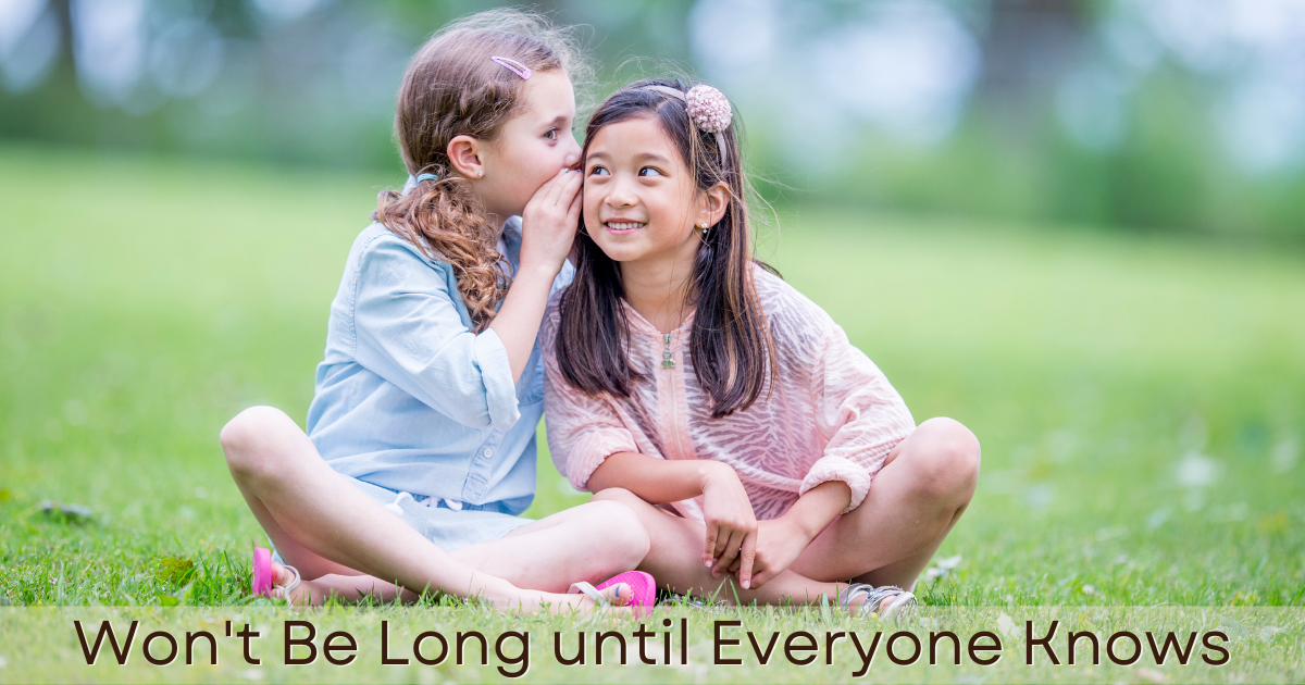 Won't Be Long until Everyone Knows